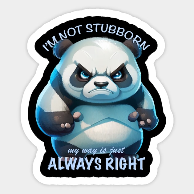 Panda I'm Not Stubborn My Way Is Just Always Right Cute Adorable Funny Quote Sticker by Cubebox